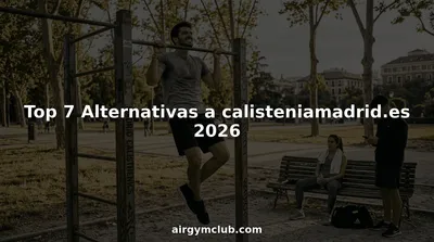 Top 7 Alternativas a calisteniamadrid.es 2026